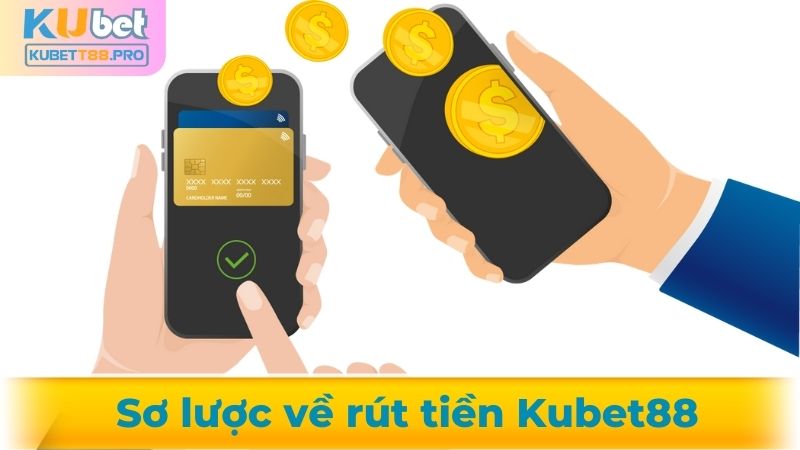 Giới thiệu về rút tiền Kubet88