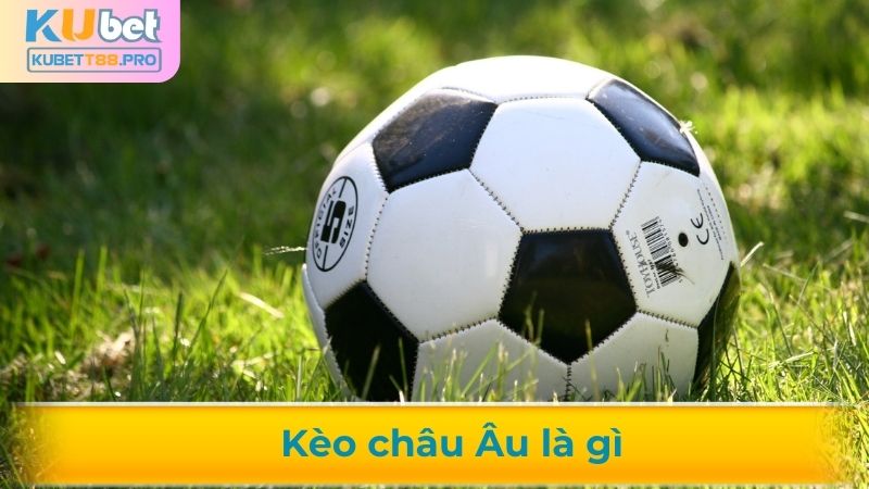 Kèo châu Âu là gì?