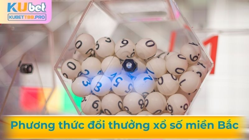 Phương thức đổi thưởng xổ số miền Bắc