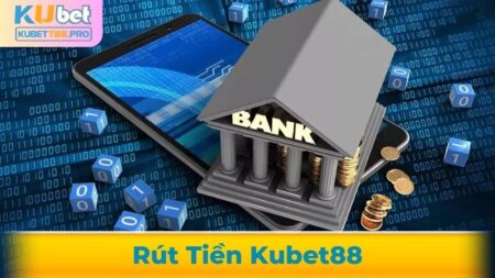 rút tiền Kubet88